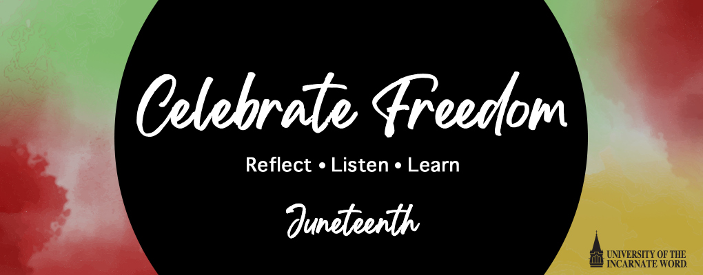 Banner with the text, "Celebrate Freedom, reflect, listen, learn- Juneteenth and UIW logo
